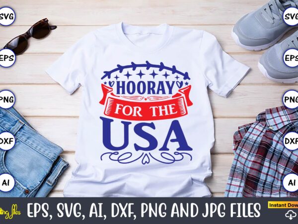 Hooray for the usa,independence day svg bundle,independence day design bundle, design for digital download,4th of july svg bundle, independence day svg, independence day t-shirt, independence day design, independence day, independence