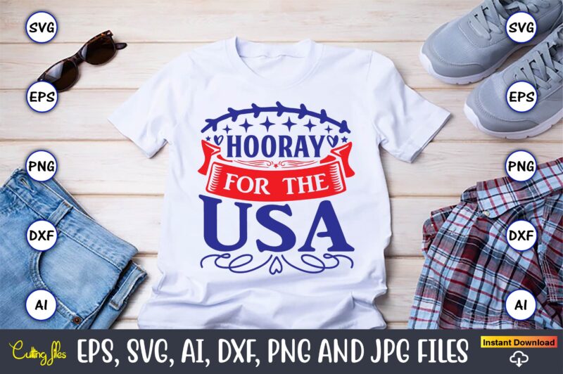 Hooray for the usa,Independence Day svg Bundle,Independence Day Design Bundle, Design for digital download,4th of July SVG Bundle, Independence Day svg, Independence Day t-shirt, Independence Day design, Independence Day, Independence