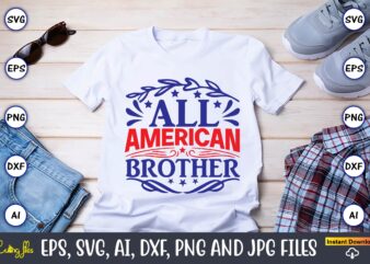 All american brother,Independence Day svg Bundle,Independence Day Design Bundle, Design for digital download,4th of July SVG Bundle, Independence Day svg, Independence Day t-shirt, Independence Day design, Independence Day, Independence Day