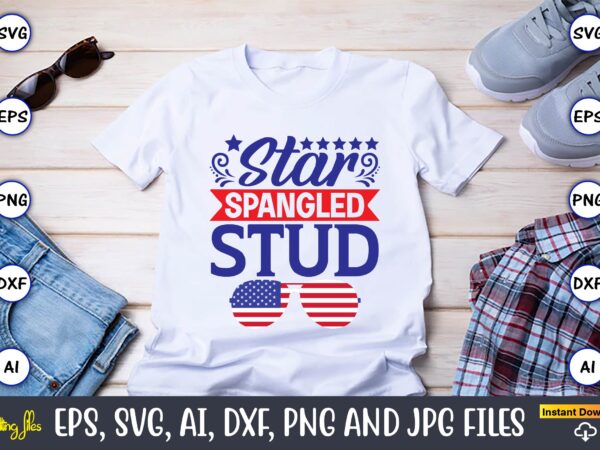 Star spangled stud,independence day svg bundle,independence day design bundle, design for digital download,4th of july svg bundle, independence day svg, independence day t-shirt, independence day design, independence day, independence day