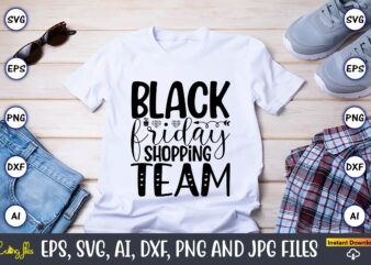 Black friday shopping team,Black Friday, Black Friday design,Black Friday svg, Black Friday t-shirt,Black Friday t-shirt design,Black Friday png,Black Friday SVG Bundle, Woman Shirt,Black Friday Crew, Black Friday SVG,black friday shopping,