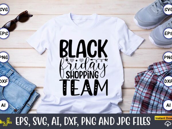 Black friday shopping team,black friday, black friday design,black friday svg, black friday t-shirt,black friday t-shirt design,black friday png,black friday svg bundle, woman shirt,black friday crew, black friday svg,black friday shopping,