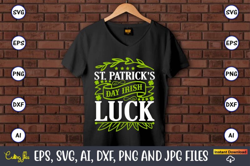 St. Patrick's day Irish luck, St. Patrick's Day,St. Patrick's Dayt-shirt,St. Patrick's Day design,St. Patrick's Day t-shirt design bundle,St. Patrick's Day svg,St. Patrick's Day svg bundle,St. Patrick's Day Lucky Shirt,St. Patricks