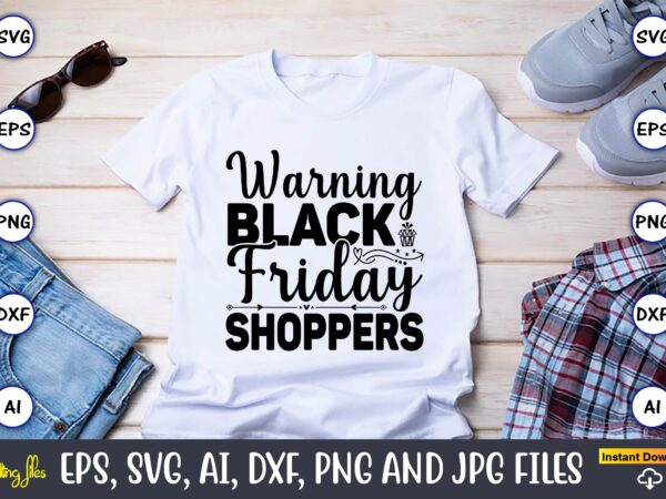 Warning black friday shoppers,black friday, black friday design,black friday svg, black friday t-shirt,black friday t-shirt design,black friday png,black friday svg bundle, woman shirt,black friday crew, black friday svg,black friday shopping,