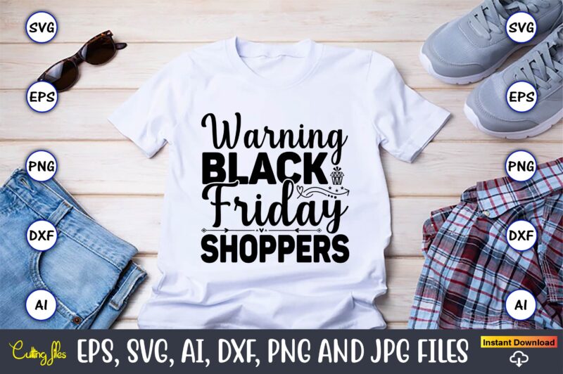 Warning black friday shoppers,Black Friday, Black Friday design,Black Friday svg, Black Friday t-shirt,Black Friday t-shirt design,Black Friday png,Black Friday SVG Bundle, Woman Shirt,Black Friday Crew, Black Friday SVG,black friday shopping,