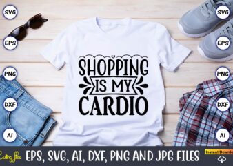 Shopping is my cardio,Black Friday, Black Friday design,Black Friday svg, Black Friday t-shirt,Black Friday t-shirt design,Black Friday png,Black Friday SVG Bundle, Woman Shirt,Black Friday Crew, Black Friday SVG,black friday shopping,