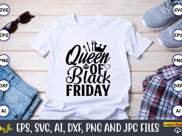 Queen of black friday,black friday, black friday design,black friday svg, black friday t-shirt,black friday t-shirt design,black friday png,black friday svg bundle, woman shirt,black friday crew, black friday svg,black friday shopping,