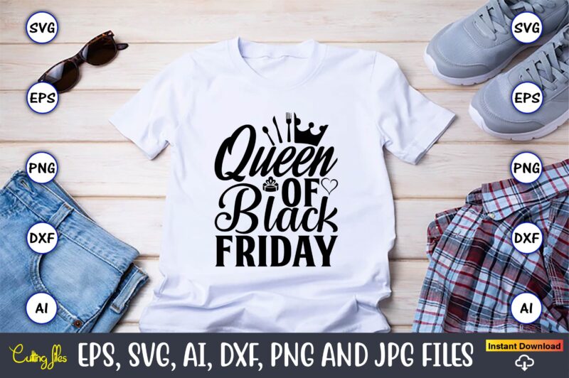 Queen of black friday,Black Friday, Black Friday design,Black Friday svg, Black Friday t-shirt,Black Friday t-shirt design,Black Friday png,Black Friday SVG Bundle, Woman Shirt,Black Friday Crew, Black Friday SVG,black friday shopping,