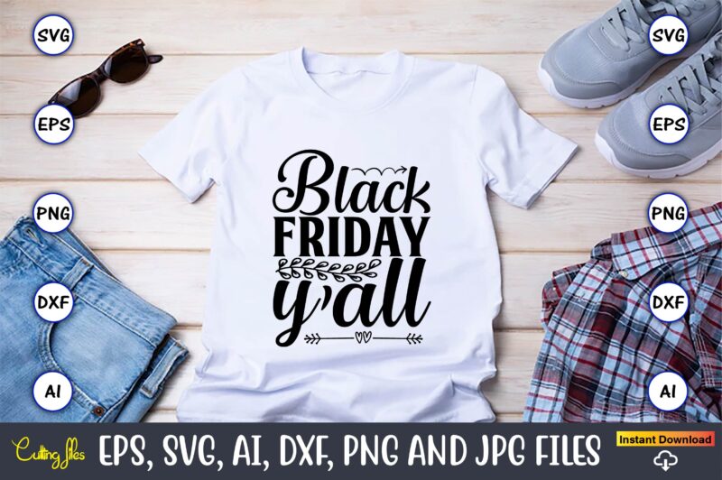 Black friday y’all,Black Friday, Black Friday design,Black Friday svg, Black Friday t-shirt,Black Friday t-shirt design,Black Friday png,Black Friday SVG Bundle, Woman Shirt,Black Friday Crew, Black Friday SVG,black friday shopping, black