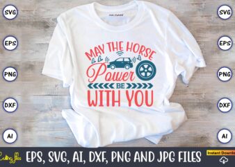 May the horsepower be with you,Car,Cart-shirt, Car design, Car t-shirt bundle, Car t-shirt design,Car Svg Bundle,Sport Car Svg, Vintage Car Svg,Race Car Svg, Sport Car Svg, Car Svg Bundle,Instant Download,Car