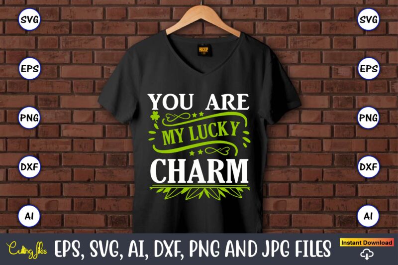You are my lucky charm,St. Patrick's Day,St. Patrick's Dayt-shirt,St. Patrick's Day design,St. Patrick's Day t-shirt design bundle,St. Patrick's Day svg,St. Patrick's Day svg bundle,St. Patrick's Day Lucky Shirt,St. Patricks Day