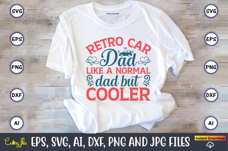 Retro car dad like a normal dad but cooler,Car,Cart-shirt, Car design, Car t-shirt bundle, Car t-shirt design,Car Svg Bundle,Sport Car Svg, Vintage Car Svg,Race Car Svg, Sport Car Svg, Car