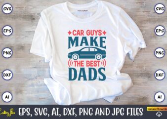 Car guys make the best dads,Car,Cart-shirt, Car design, Car t-shirt bundle, Car t-shirt design,Car Svg Bundle,Sport Car Svg, Vintage Car Svg,Race Car Svg, Sport Car Svg, Car Svg Bundle,Instant Download,Car