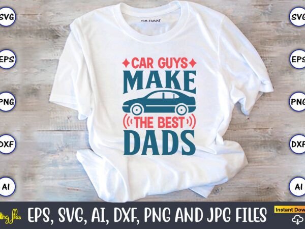 Car guys make the best dads,car,cart-shirt, car design, car t-shirt bundle, car t-shirt design,car svg bundle,sport car svg, vintage car svg,race car svg, sport car svg, car svg bundle,instant download,car Car guys make the best dads,car,cart-shirt, car design, car t-shirt bundle, car t-shirt design,car svg bundle,sport car svg, vintage car svg,race car svg, sport car svg, car svg bundle,instant download,car