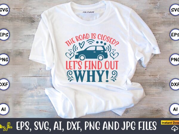 The road is closed let’s find out why,car,cart-shirt, car design, car t-shirt bundle, car t-shirt design,car svg bundle,sport car svg, vintage car svg,race car svg, sport car svg, car svg The road is closed let’s find out why,car,cart-shirt, car design, car t-shirt bundle, car t-shirt design,car svg bundle,sport car svg, vintage car svg,race car svg, sport car svg, car svg