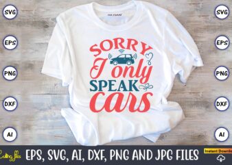 Sorry I only speak cars,Car,Cart-shirt, Car design, Car t-shirt bundle, Car t-shirt design,Car Svg Bundle,Sport Car Svg, Vintage Car Svg,Race Car Svg, Sport Car Svg, Car Svg Bundle,Instant Download,Car silhouette,