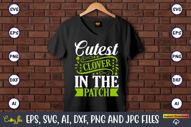 Cutest clover in the patch,St. Patrick's Day,St. Patrick's Dayt-shirt,St. Patrick's Day design,St. Patrick's Day t-shirt design bundle,St. Patrick's Day svg,St. Patrick's Day svg bundle,St. Patrick's Day Lucky Shirt,St. Patricks Day