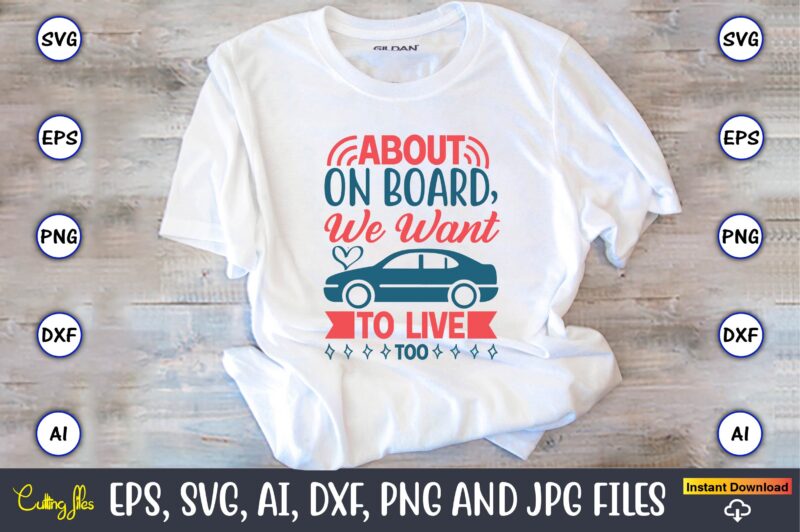 About on board, we want to live too,Car,Cart-shirt, Car design, Car t-shirt bundle, Car t-shirt design,Car Svg Bundle,Sport Car Svg, Vintage Car Svg,Race Car Svg, Sport Car Svg, Car Svg