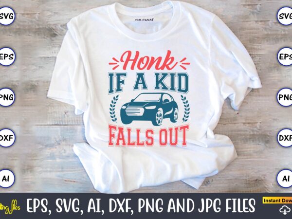 Honk if a kid falls out,car,cart-shirt, car design, car t-shirt bundle, car t-shirt design,car svg bundle,sport car svg, vintage car svg,race car svg, sport car svg, car svg bundle,instant download,car Honk if a kid falls out,car,cart-shirt, car design, car t-shirt bundle, car t-shirt design,car svg bundle,sport car svg, vintage car svg,race car svg, sport car svg, car svg bundle,instant download,car