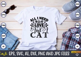 All i need is love and a cat,Cat svg t-shirt design, cat lover, i love cat,Cat Svg, Bundle Svg, Cat Bundle Svg, Silhouette Svg, Black Cats Svg, Black Design Svg,Silhouette