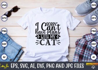 Sorry i can’t have plans with my cat,Cat svg t-shirt design, cat lover, i love cat,Cat Svg, Bundle Svg, Cat Bundle Svg, Silhouette Svg, Black Cats Svg, Black Design Svg,Silhouette