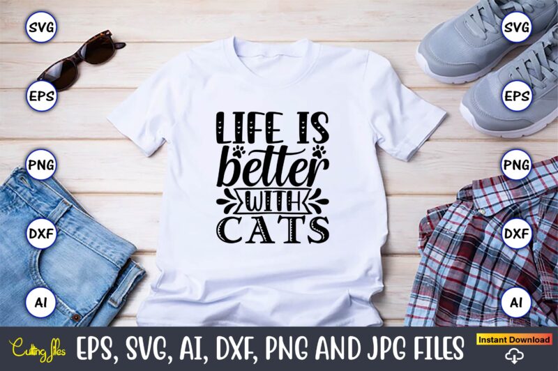 Life is better with cats,Cat svg t-shirt design, cat lover, i love cat,Cat Svg, Bundle Svg, Cat Bundle Svg, Silhouette Svg, Black Cats Svg, Black Design Svg,Silhouette Bundle Svg, Png