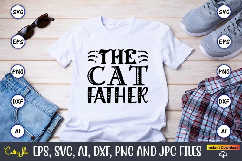 The cat father,Cat svg t-shirt design, cat lover, i love cat,Cat Svg, Bundle Svg, Cat Bundle Svg, Silhouette Svg, Black Cats Svg, Black Design Svg,Silhouette Bundle Svg, Png Clipart Cut