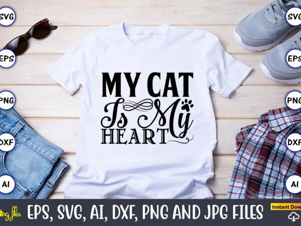 My cat is my heart,cat svg t-shirt design, cat lover, i love cat,cat svg, bundle svg, cat bundle svg, silhouette svg, black cats svg, black design svg,silhouette bundle svg, png