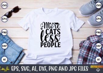 More cats less people,Cat svg t-shirt design, cat lover, i love cat,Cat Svg, Bundle Svg, Cat Bundle Svg, Silhouette Svg, Black Cats Svg, Black Design Svg,Silhouette Bundle Svg, Png Clipart
