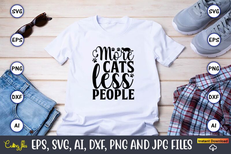 More cats less people,Cat svg t-shirt design, cat lover, i love cat,Cat Svg, Bundle Svg, Cat Bundle Svg, Silhouette Svg, Black Cats Svg, Black Design Svg,Silhouette Bundle Svg, Png Clipart
