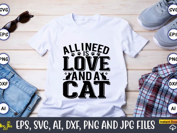 All i need is love and a cat,cat svg t-shirt design, cat lover, i love cat,cat svg, bundle svg, cat bundle svg, silhouette svg, black cats svg, black design svg,silhouette
