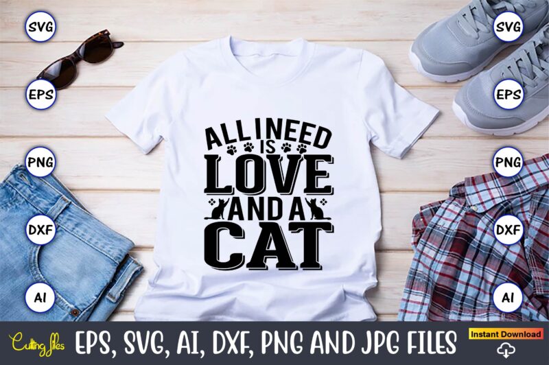 All i need is love and a cat,Cat svg t-shirt design, cat lover, i love cat,Cat Svg, Bundle Svg, Cat Bundle Svg, Silhouette Svg, Black Cats Svg, Black Design Svg,Silhouette