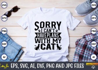 Sorry i can’t have plans with my cat,Cat svg t-shirt design, cat lover, i love cat,Cat Svg, Bundle Svg, Cat Bundle Svg, Silhouette Svg, Black Cats Svg, Black Design Svg,Silhouette
