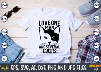 Love one man and several cats,Cat svg t-shirt design, cat lover, i love cat,Cat Svg, Bundle Svg, Cat Bundle Svg, Silhouette Svg, Black Cats Svg, Black Design Svg,Silhouette Bundle Svg,
