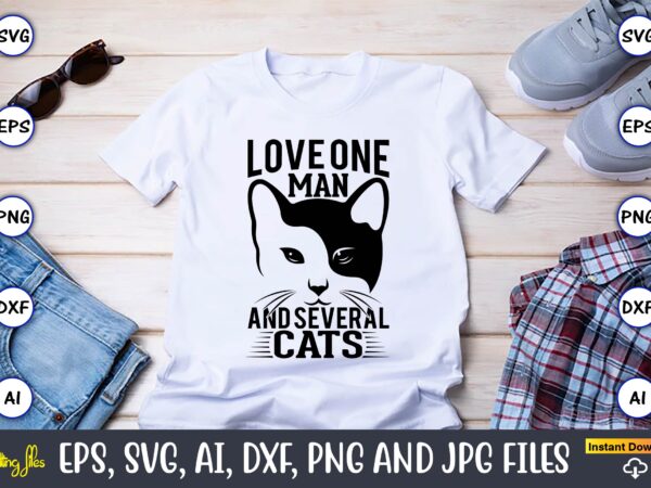 Love one man and several cats,cat svg t-shirt design, cat lover, i love cat,cat svg, bundle svg, cat bundle svg, silhouette svg, black cats svg, black design svg,silhouette bundle svg,