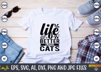 Life is better with cats,Cat svg t-shirt design, cat lover, i love cat,Cat Svg, Bundle Svg, Cat Bundle Svg, Silhouette Svg, Black Cats Svg, Black Design Svg,Silhouette Bundle Svg, Png