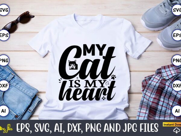 My cat is my heart,cat svg t-shirt design, cat lover, i love cat,cat svg, bundle svg, cat bundle svg, silhouette svg, black cats svg, black design svg,silhouette bundle svg, png