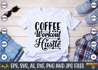 Coffee workout hustle,Coffee,coffee t-shirt, coffee design, coffee t-shirt design, coffee svg design,Coffee SVG Bundle, Coffee Quotes SVG file,Coffee svg, Coffee vector, Coffee svg vector, Coffee design, Coffee t-shirt, Coffee tshirt,