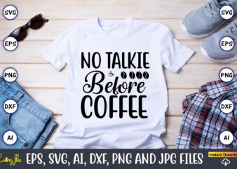 No talkie before coffee,Coffee,coffee t-shirt, coffee design, coffee t-shirt design, coffee svg design,Coffee SVG Bundle, Coffee Quotes SVG file,Coffee svg, Coffee vector, Coffee svg vector, Coffee design, Coffee t-shirt, Coffee