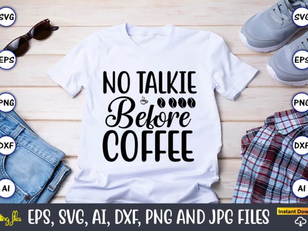 No talkie before coffee,coffee,coffee t-shirt, coffee design, coffee t-shirt design, coffee svg design,coffee svg bundle, coffee quotes svg file,coffee svg, coffee vector, coffee svg vector, coffee design, coffee t-shirt, coffee