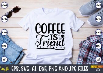 Coffee is friend,Coffee,coffee t-shirt, coffee design, coffee t-shirt design, coffee svg design,Coffee SVG Bundle, Coffee Quotes SVG file,Coffee svg, Coffee vector, Coffee svg vector, Coffee design, Coffee t-shirt, Coffee tshirt,