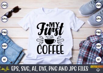 My first coffee,Coffee,coffee t-shirt, coffee design, coffee t-shirt design, coffee svg design,Coffee SVG Bundle, Coffee Quotes SVG file,Coffee svg, Coffee vector, Coffee svg vector, Coffee design, Coffee t-shirt, Coffee tshirt,