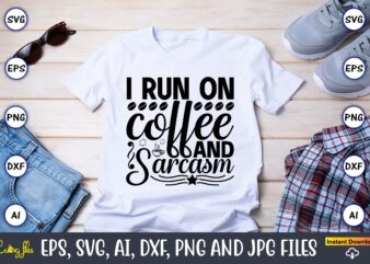 I run on coffee and sarcasm,Coffee,coffee t-shirt, coffee design, coffee t-shirt design, coffee svg design,Coffee SVG Bundle, Coffee Quotes SVG file,Coffee svg, Coffee vector, Coffee svg vector, Coffee design, Coffee