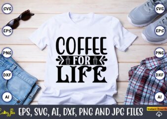 Coffee for life,Coffee,coffee t-shirt, coffee design, coffee t-shirt design, coffee svg design,Coffee SVG Bundle, Coffee Quotes SVG file,Coffee svg, Coffee vector, Coffee svg vector, Coffee design, Coffee t-shirt, Coffee tshirt,