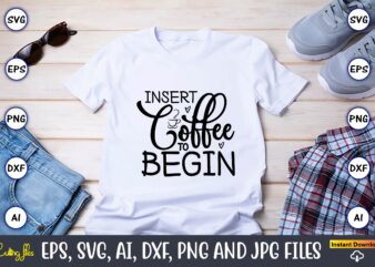 Insert coffee to begin,Coffee,coffee t-shirt, coffee design, coffee t-shirt design, coffee svg design,Coffee SVG Bundle, Coffee Quotes SVG file,Coffee svg, Coffee vector, Coffee svg vector, Coffee design, Coffee t-shirt, Coffee