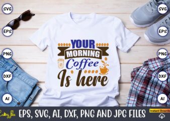 Your morning coffee is here,Coffee,coffee t-shirt, coffee design, coffee t-shirt design, coffee svg design,Coffee SVG Bundle, Coffee Quotes SVG file,Coffee svg, Coffee vector, Coffee svg vector, Coffee design, Coffee t-shirt,