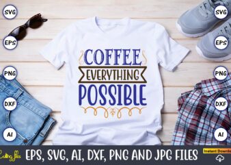 Coffee everything possible,Coffee,coffee t-shirt, coffee design, coffee t-shirt design, coffee svg design,Coffee SVG Bundle, Coffee Quotes SVG file,Coffee svg, Coffee vector, Coffee svg vector, Coffee design, Coffee t-shirt, Coffee tshirt, Coffee tshirt design, Coffee funny SVG, coffee svg silhouette, Coffee Beans Svg, Camping Mug Svg, Camping Coffee Svg, Camping Mug Digital Download, Camping,But First Coffee SVG, Wedding SVG file, Silhouette, Cricut Design, svg file, coffee quote svg,Coffee SVG Bundle, Funny Coffee SVG, Coffee Quote Svg, Caffeine Queen, Coffee Lovers, Coffee Mug Svg, Coffee mug, Coffee Bundle Png, Peace love Coffee Png, Coffee Please, Western Coffee, Sublimation Designs, Digital Download,Retro Coffee svg Bundle, Coffee svg, Boho Coffee SVG, PNG,Coffee Bundle SVG, Love Iced Coffee, Mug, Quotes