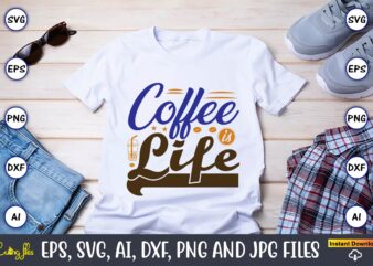 Coffee is life,Coffee,coffee t-shirt, coffee design, coffee t-shirt design, coffee svg design,Coffee SVG Bundle, Coffee Quotes SVG file,Coffee svg, Coffee vector, Coffee svg vector, Coffee design, Coffee t-shirt, Coffee tshirt,