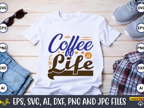 Coffee is life,coffee,coffee t-shirt, coffee design, coffee t-shirt design, coffee svg design,coffee svg bundle, coffee quotes svg file,coffee svg, coffee vector, coffee svg vector, coffee design, coffee t-shirt, coffee tshirt,