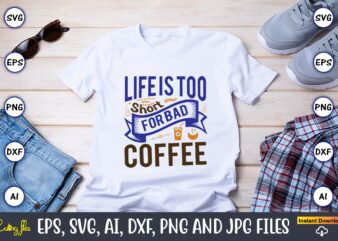 Life is too short for bad coffee,Coffee,coffee t-shirt, coffee design, coffee t-shirt design, coffee svg design,Coffee SVG Bundle, Coffee Quotes SVG file,Coffee svg, Coffee vector, Coffee svg vector, Coffee design, Coffee t-shirt, Coffee tshirt, Coffee tshirt design, Coffee funny SVG, coffee svg silhouette, Coffee Beans Svg, Camping Mug Svg, Camping Coffee Svg, Camping Mug Digital Download, Camping,But First Coffee SVG, Wedding SVG file, Silhouette, Cricut Design, svg file, coffee quote svg,Coffee SVG Bundle, Funny Coffee SVG, Coffee Quote Svg, Caffeine Queen, Coffee Lovers, Coffee Mug Svg, Coffee mug, Coffee Bundle Png, Peace love Coffee Png, Coffee Please, Western Coffee, Sublimation Designs, Digital Download,Retro Coffee svg Bundle, Coffee svg, Boho Coffee SVG, PNG,Coffee Bundle SVG, Love Iced Coffee, Mug, Quotes